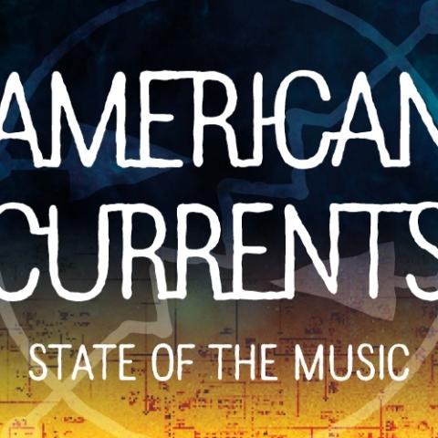 AMERICAN CURRENTS: STATE OF THE MUSIC